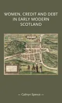 Frauen, Kredit und Verschuldung im frühneuzeitlichen Schottland - Women, Credit, and Debt in Early Modern Scotland