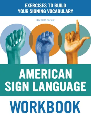 Arbeitsbuch Amerikanische Gebärdensprache: Übungen zum Aufbau Ihres Gebärdenvokabulars - American Sign Language Workbook: Exercises to Build Your Signing Vocabulary