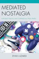 Vermittelte Nostalgie: Individuelle Erinnerung und zeitgenössische Massenmedien - Mediated Nostalgia: Individual Memory and Contemporary Mass Media