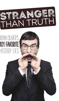 Seltsamer als die Wahrheit: John Olivers 101 Lieblingslügen zur Geschichte - Stranger Than Truth: John Oliver's 101 Favorite History Lies