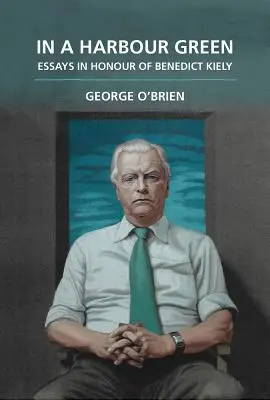 In einem grünen Hafen: Essays zu Ehren von Benedict Kiely - In a Harbour Green: Essays in Honour of Benedict Kiely