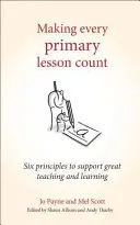 Damit jede Grundschulstunde zählt: Sechs Prinzipien zur Unterstützung großartigen Lehrens und Lernens - Making Every Primary Lesson Count: Six Principles to Support Great Teaching and Learning