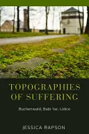 Topographien des Leidens: Buchenwald, Babi Yar, Lidice - Topographies of Suffering: Buchenwald, Babi Yar, Lidice