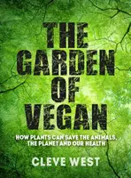 Der Garten der Veganer: Wie Pflanzen die Tiere, den Planeten und unsere Gesundheit retten können - The Garden of Vegan: How Plants Can Save the Animals, the Planet and Our Health