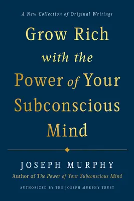 Werden Sie reich mit der Kraft Ihres Unterbewusstseins - Grow Rich with the Power of Your Subconscious Mind