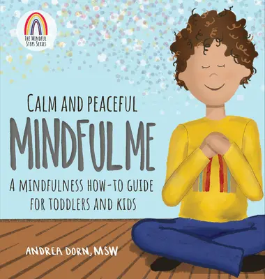 Ruhig und friedlich Achtsamkeit: Ein Leitfaden zur Achtsamkeit für Kleinkinder und Kinder - Calm and Peaceful Mindful Me: A Mindfulness How-To Guide for Toddlers and Kids