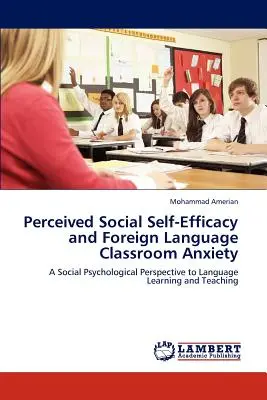 Wahrgenommene soziale Selbstwirksamkeit und Ängste im Fremdsprachenunterricht - Perceived Social Self-Efficacy and Foreign Language Classroom Anxiety