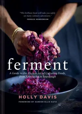 Fermentieren: Ein Leitfaden für die alte Kunst der Lebensmittelkulturen, von Kombucha bis Sauerteig - Ferment: A Guide to the Ancient Art of Culturing Foods, from Kombucha to Sourdough