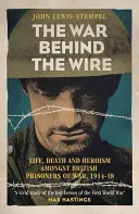 Der Krieg hinter dem Draht: Das Leben, der Tod und der Ruhm britischer Kriegsgefangener, 1914-18 - The War Behind the Wire: The Life, Death and Glory of British Prisoners of War, 1914-18