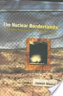 Die nuklearen Grenzgebiete: Das Manhattan-Projekt im New Mexico der Nachkriegszeit - The Nuclear Borderlands: The Manhattan Project in Post-Cold War New Mexico