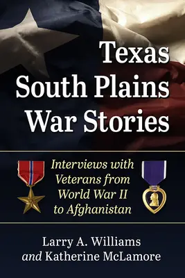 Texas South Plains Kriegsgeschichten: Interviews mit Veteranen vom Zweiten Weltkrieg bis Afghanistan - Texas South Plains War Stories: Interviews with Veterans from World War II to Afghanistan