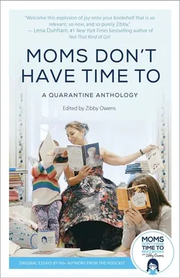 Mütter haben keine Zeit dazu: Eine Quarantäne-Anthologie - Moms Don't Have Time to: A Quarantine Anthology