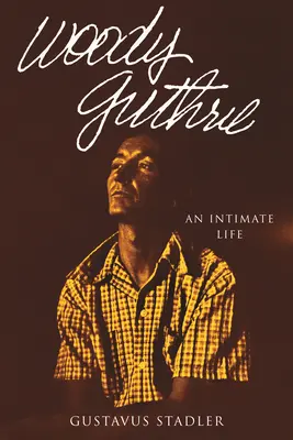 Woody Guthrie: Ein intimes Leben - Woody Guthrie: An Intimate Life