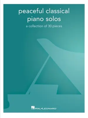 Friedliche klassische Klaviersoli: Eine Sammlung von 30 Stücken: Eine Sammlung von 30 Stücken - Peaceful Classical Piano Solos: A Collection of 30 Pieces: A Collection of 30 Pieces