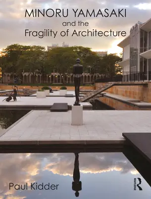 Minoru Yamasaki und die Zerbrechlichkeit der Architektur - Minoru Yamasaki and the Fragility of Architecture