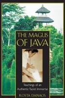 Der Magus von Java: Die Lehren eines authentischen taoistischen Unsterblichen - The Magus of Java: Teachings of an Authentic Taoist Immortal