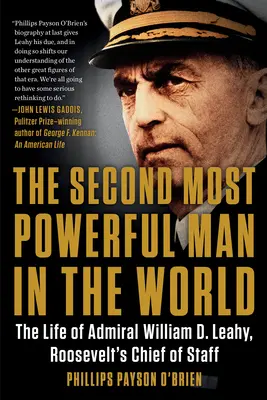 Der zweitmächtigste Mann der Welt: Das Leben von Admiral William D. Leahy, Roosevelts Stabschef - The Second Most Powerful Man in the World: The Life of Admiral William D. Leahy, Roosevelt's Chief of Staff