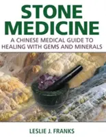 Steinheilkunde: Ein Leitfaden der chinesischen Medizin zur Heilung mit Edelsteinen und Mineralien - Stone Medicine: A Chinese Medical Guide to Healing with Gems and Minerals