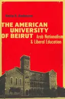 Die Amerikanische Universität von Beirut: Arabischer Nationalismus und liberale Bildung - The American University of Beirut: Arab Nationalism and Liberal Education