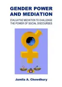 Geschlechtermacht und Mediation: Evaluative Mediation als Herausforderung für die Macht gesellschaftlicher Diskurse - Gender Power and Mediation: Evaluative Mediation to Challenge the Power of Social Discourses