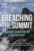 Den Gipfel brechen: Führungslektionen von den Besten des U.S. Militärs - Breaching the Summit: Leadership Lessons from the U.S. Military's Best