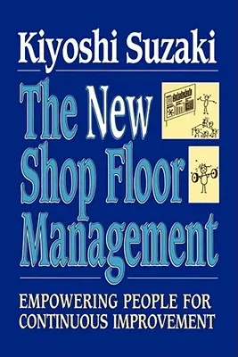 Neues Shop Floor Management: Befähigung der Mitarbeiter zur kontinuierlichen Verbesserung - New Shop Floor Management: Empowering People for Continuous Improvement