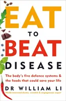 Essen, um Krankheiten zu besiegen - Die fünf Abwehrsysteme des Körpers und die Lebensmittel, die Ihr Leben retten können - Eat to Beat Disease - The Body's Five Defence Systems and the Foods that Could Save Your Life