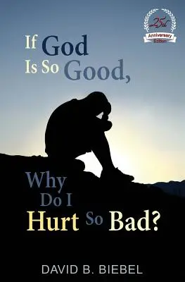 Wenn Gott so gut ist, warum tut es mir dann so weh?: Sonderausgabe zum 25-jährigen Jubiläum - If God is So Good, Why Do I Hurt So Bad?: 25th Anniversary Special Edition