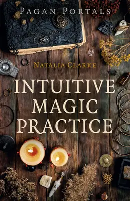 Heidnische Portale - Intuitive magische Praxis - Pagan Portals - Intuitive Magic Practice