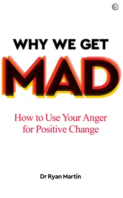 Warum wir wütend werden: Wie Sie Ihre Wut für positive Veränderungen nutzen können - Why We Get Mad: How to Use Your Anger for Positive Change