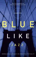 Blue Like Jazz: Nichtreligiöse Gedanken zur christlichen Spiritualität - Blue Like Jazz: Nonreligious Thoughts on Christian Spirituality