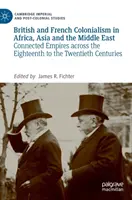 Britischer und französischer Kolonialismus in Afrika, Asien und dem Nahen Osten: Verbundene Reiche zwischen dem achtzehnten und zwanzigsten Jahrhundert - British and French Colonialism in Africa, Asia and the Middle East: Connected Empires Across the Eighteenth to the Twentieth Centuries