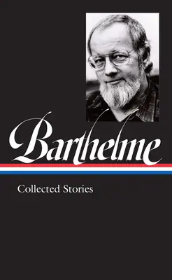 Donald Barthelme: Gesammelte Geschichten (Loa #343) - Donald Barthelme: Collected Stories (Loa #343)