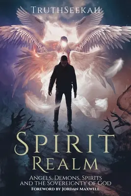 Das Reich der Geister: Engel, Dämonen, Geister und die Souveränität Gottes (Vorwort von Jordan Maxwell) - Spirit Realm: Angels, Demons, Spirits and the Sovereignty of God (Foreword by Jordan Maxwell)
