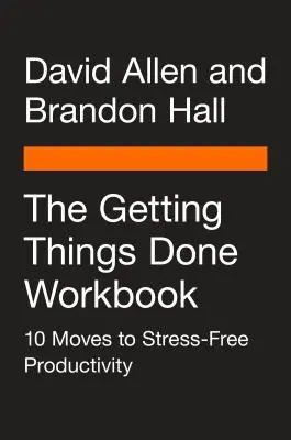 Das Getting Things Done Workbook: 10 Schritte zu stressfreier Produktivität - The Getting Things Done Workbook: 10 Moves to Stress-Free Productivity