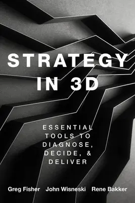 Strategie in 3D: Unverzichtbare Werkzeuge für Diagnose, Entscheidung und Umsetzung - Strategy in 3D: Essential Tools to Diagnose, Decide, and Deliver