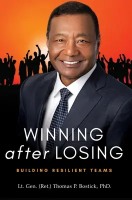 Gewinnen nach dem Verlieren: Aufbau widerstandsfähiger Teams (Bostick Lt Gen (Ret ). Thomas P.) - Winning After Losing: Building Resilient Teams (Bostick Lt Gen (Ret ). Thomas P.)