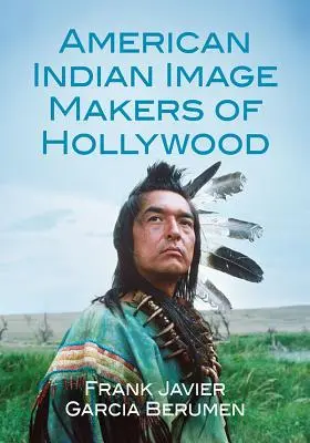 Amerikanisch-indianische Imageträger in Hollywood - American Indian Image Makers of Hollywood