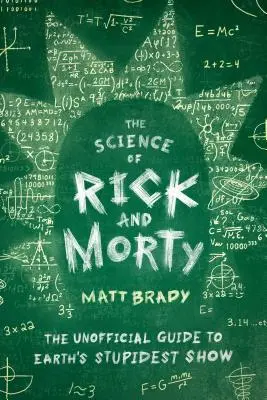 Die Wissenschaft von Rick und Morty: Der inoffizielle Leitfaden zur dümmsten Serie der Welt - The Science of Rick and Morty: The Unofficial Guide to Earth's Stupidest Show