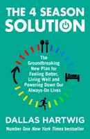 4 Season Solution - Der bahnbrechende neue Plan, um sich besser zu fühlen, gut zu leben und unser „Always-on“-Leben zu entschlacken - 4 Season Solution - The Groundbreaking New Plan for Feeling Better, Living Well and Powering Down Our Always-on Lives