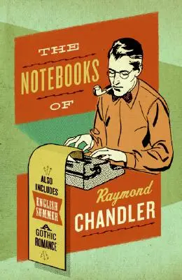 Die Notizbücher von Raymond Chandler: Und der englische Sommer: Eine gotische Romanze - The Notebooks of Raymond Chandler: And English Summer: A Gothic Romance