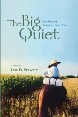 Die große Stille: Der Ritt einer Frau nach Hause - The Big Quiet: One Woman's Horseback Ride Home