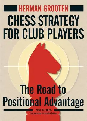 Schachstrategie für Vereinsspieler: Der Weg zum positionellen Vorteil - Chess Strategy for Club Players: The Road to Positional Advantage