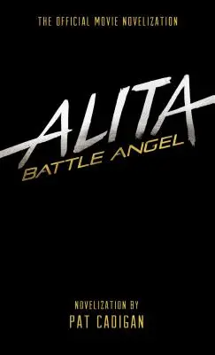 Alita: Battle Angel - Die offizielle Film-Novelisation - Alita: Battle Angel - The Official Movie Novelization