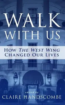 Geh mit uns: Wie The West Wing unser Leben verändert hat - Walk With Us: How The West Wing Changed Our Lives