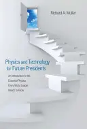 Physik und Technologie für zukünftige Präsidenten: Eine Einführung in die Grundlagen der Physik Für jeden Führer der Welt eine Einführung in die Grundlagen der Physik Eve - Physics and Technology for Future Presidents: An Introduction to the Essential Physics Every World Leader an Introduction to the Essential Physics Eve