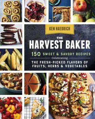 The Harvest Baker: 150 süße und herzhafte Rezepte, die den frischen Geschmack von Früchten, Kräutern und Gemüse zelebrieren - The Harvest Baker: 150 Sweet & Savory Recipes Celebrating the Fresh-Picked Flavors of Fruits, Herbs & Vegetables