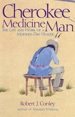 Cherokee-Medizinmann: Das Leben und die Arbeit eines modernen Heilers - Cherokee Medicine Man: The Life and Work of a Modern-Day Healer