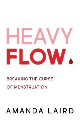 Heavy Flow: Den Fluch der Menstruation brechen - Heavy Flow: Breaking the Curse of Menstruation