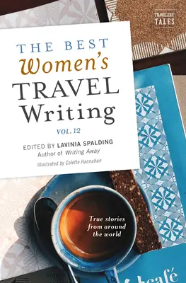 The Best Women's Travel Writing, Band 12: Wahre Geschichten aus aller Welt - The Best Women's Travel Writing, Volume 12: True Stories from Around the World